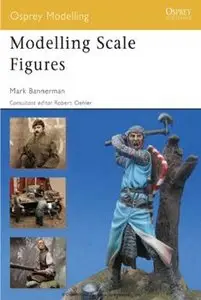 Modelling Scale Figures (Osprey Modelling №42)