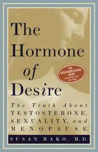 The Hormone of Desire: The Truth About Testosterone, Sexuality, And Menopause, 2nd Edition