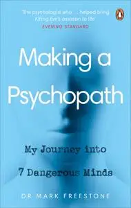 Making a Psychopath: My Journey into 7 Dangerous Minds