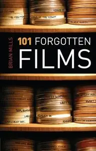 «101 Forgotten Films» by Brian Mills