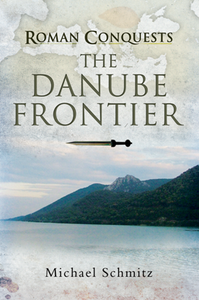 Roman Conquests : The Danube Frontier