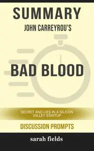 «Summary: John Carreyrou's Bad Blood» by Sarah Fields