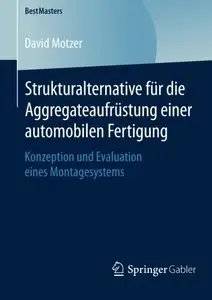 Strukturalternative für die Aggregateaufrüstung einer automobilen Fertigung: Konzeption und Evaluation eines Montagesystems