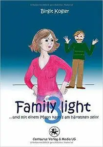 Family light 3...und mit einem Mann kann's am härtesten sein!