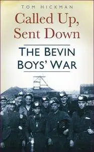 Called Up, Sent Down: The Bevin Boys' War
