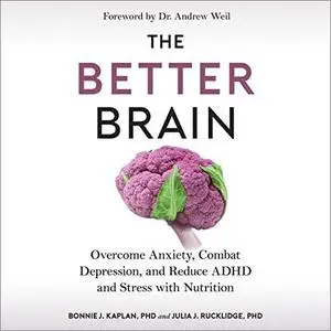 The Better Brain: Overcome Anxiety, Combat Depression, and Reduce ADHD and Stress with Nutrition [Audiobook]