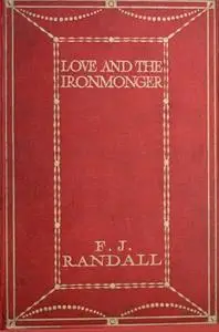 «Love and the Ironmonger» by F.J. Randall
