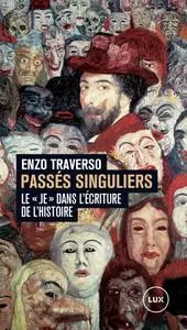 Enzo Traverso, "Passés singuliers : Le «je» dans l'écriture de l'histoire"