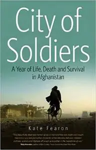 City of Soldiers: A Year of Life, Death, and Survival in Afghanistan