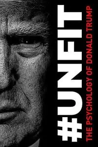 Unfit: The Psychology of Donald Trump (2020)