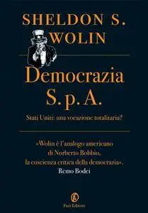 Sheldon S. Wolin - Democrazia S.p.A. Stati Uniti: una vocazione totalitaria? (Repost)