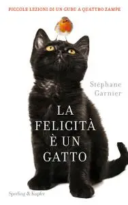 Stephane Garnier - La felicita è un gatto