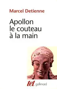 Marcel Detienne, "Apollon le couteau à la main: Une approche expérimentale du polythéisme grec"