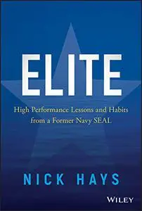 Elite: High Performance Lessons and Habits from a Former Navy SEAL