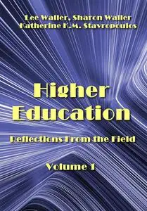 "Higher Education: Reflections From the Field. Volume 1" ed. by Lee Waller, Sharon Waller, Katherine K.M. Stavropoulos
