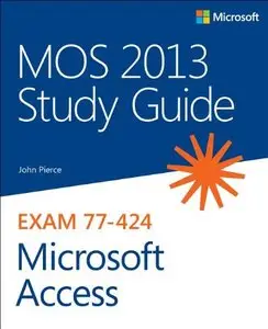 MOS 2013 Study Guide for Microsoft Access Exam 77-424 (repost)