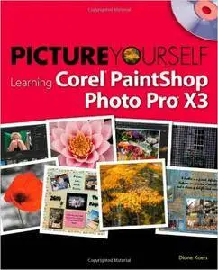 Diane Koers - Picture Yourself Learning Corel PaintShop Photo Pro X3 [Repost]