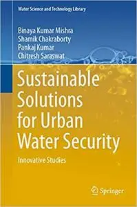 Sustainable Solutions for Urban Water Security: Innovative Studies (Water Science and Technology Library