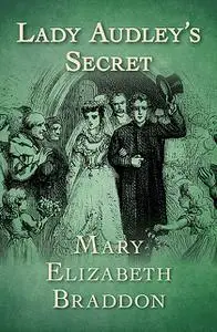 «Lady Audley's Secret» by Mary Elizabeth Braddon