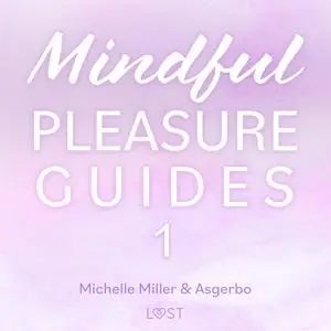 «Mindful Pleasure Guides 1 – Read by sexologist Michelle Miller» by Michelle Miller, Asgerbo Persson