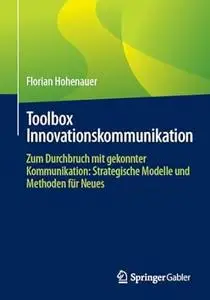 Toolbox Innovationskommunikation: Zum Durchbruch mit gekonnter Kommunikation