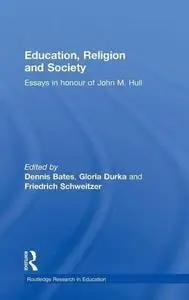 Education, Religion, and  Society: Essays in Honor of John M. Hull (Routledge Research in Education)
