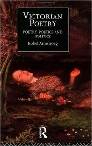 Victorian Poetry: Poetry, Poets and Politics: Poetry, Poetics, Politics by Mrs Isobel