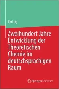 Zweihundert Jahre Entwicklung der Theoretischen Chemie im deutschsprachigen Raum
