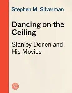 Dancing on the Ceiling: Stanley Donen and his Moves