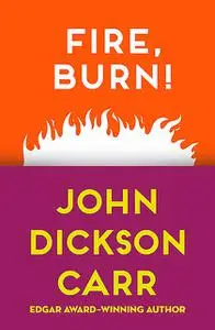 «Fire, Burn» by John D Carr