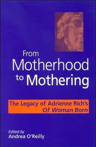 From Motherhood to Mothering: The Legacy of Adrienne Rich's Of Woman Born (repost)