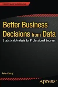 Better Business Decisions from Data: Statistical Analysis for Professional Success (Repost)
