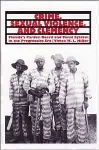 Crime, Sexual Violence, and Clemency: Florida's Pardon Board and Penal System in the Progressive Era