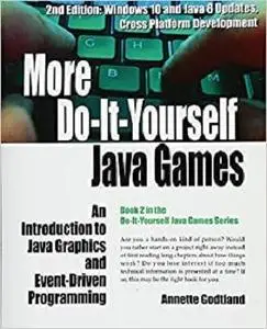 More Do-It-Yourself Java Games: An Introduction to Java Graphics and Event-Driven Programming (Volume 2) [Repost]