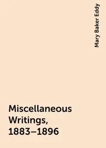 «Miscellaneous Writings, 1883–1896» by Mary Baker Eddy