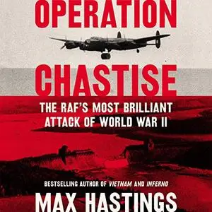 Operation Chastise: The RAF's Most Brilliant Attack of World War II [Audiobook]