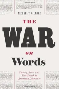 The War on Words: Slavery, Race, and Free Speech in American Literature