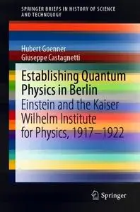 Establishing Quantum Physics in Berlin: Einstein and the Kaiser Wilhelm Institute for Physics, 1917–1922