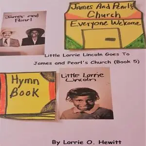 «Little Lorrie Lincoln Goes to James and Pearl's Church (Book 5)» by Lorrie O. Hewitt
