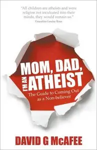 Mom, Dad, I'm an Atheist: The Guide to Coming Out as a Non-believer