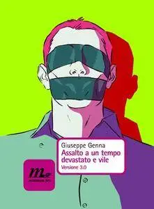 Giuseppe Genna - Assalto a un tempo devastato e vile. Versione 3.0 (Repost)