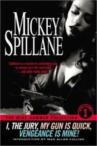 The Mike Hammer Collection: Volume I by Mickey Spillane