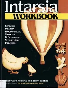 Intarsia Workbook: Learning Intarsia Woodworking Through 8 Progressive Step-by-Step Projects (repost)