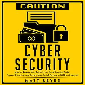 Cyber Security: How to Protect Your Digital Life [Audiobook]