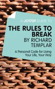 «A Joosr Guide to The Rules to Break by Richard Templar» by Joosr