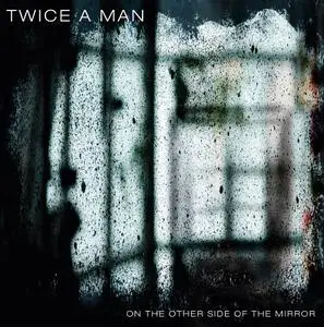 Twice A Man - On The Other Side Of The Mirror (2020)