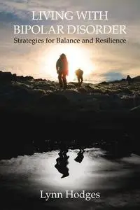 Living with Bipolar Disorder: Strategies for Balance and Resilience