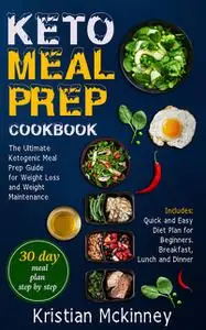 «Keto Meal Prep CookbookThe Ultimate Ketogenic Meal Prep Guide for Weight Loss and Weight Maintenance. Includes» by Kris