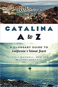 Catalina A to Z:: A Glossary Guide to California's Island Jewel