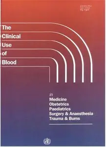 Clinical Use of Blood in Medicine, Obstetrics, Paediatrics, Surgery & Anaesthesia, Trauma & Burns (Repost)